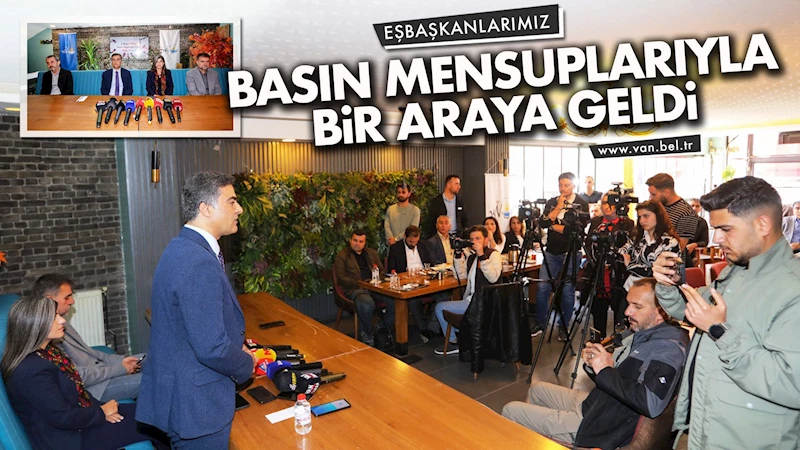 EŞBAŞKANLARIMIZ BASIN MENSUPLARIYLA BİR ARAYA GELDİ