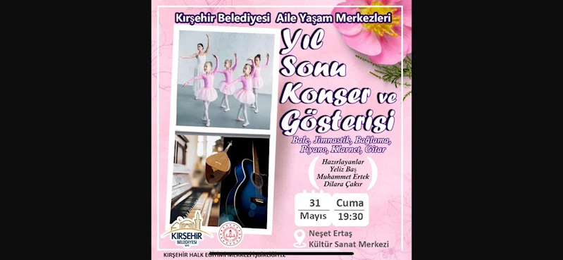 KIRŞEHİR BELEDİYESİ AİLE YAŞAM MERKEZİ KURSİYERLERİNDEN YILSONU KONSERİ VE GÖSTERİSİ