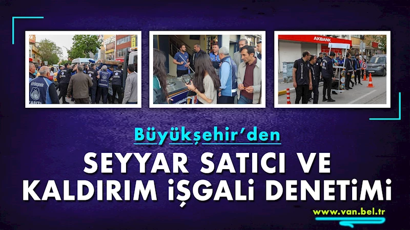 Büyükşehir’den Seyyar Satıcı ve Kaldırım İşgali Denetimi