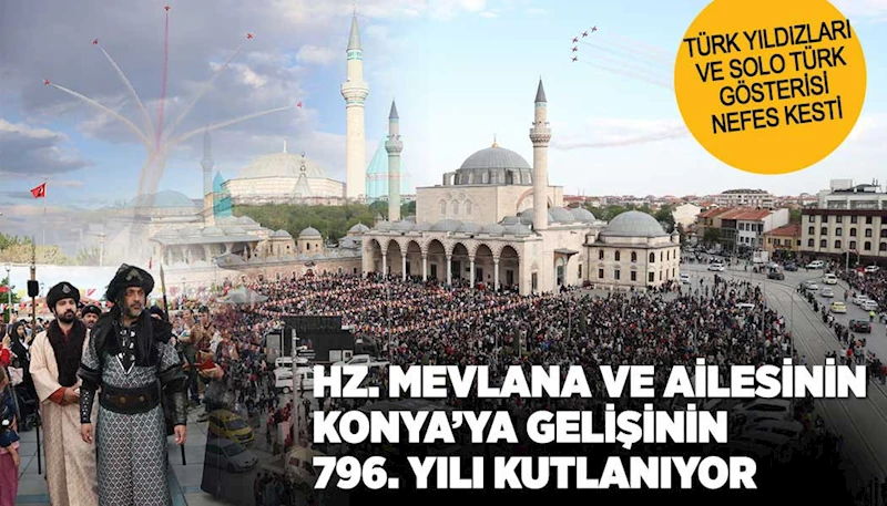 HZ. MEVLANA VE AİLESİNİN KONYA’YA GELİŞİNİN 796. YILI KUTLANIYOR
