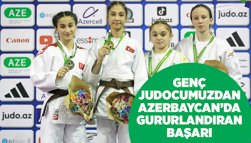 GENÇ JUDOCUMUZDAN AZERBAYCAN’DA GURURLANDIRAN BAŞARI