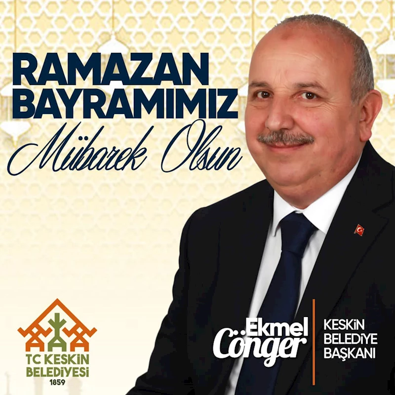 Keskin Belediye Başkanı Ekmel Cönger Ramazan Bayramı mesajı yayınladı.
