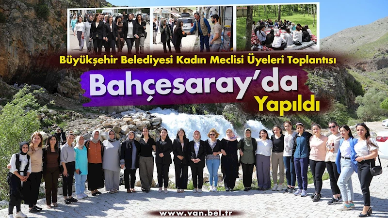 Büyükşehir Belediyesi Kadın Meclisi üyeleri toplantısı Bahçesaray’da yapıldı