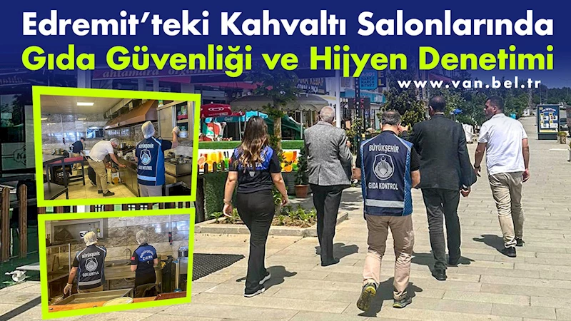 Edremit’teki Kahvaltı Salonlarında Gıda Güvenliği ve Hijyen Denetimi