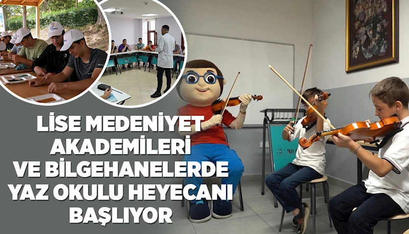 LİSE MEDENİYET AKADEMİLERİ VE BİLGEHANELERDE YAZ OKULU HEYECANI BAŞLIYOR