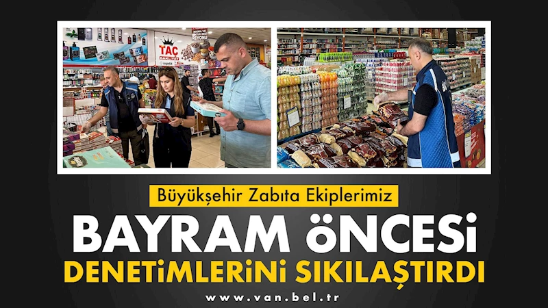 Büyükşehir Zabıta Ekiplerimiz Bayram Öncesi Denetimlerini Sıkılaştırdı