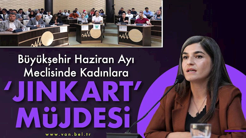 Büyükşehir Belediyesi Haziran Ayı Meclisinde Kadınlara JINKART Müjdesi