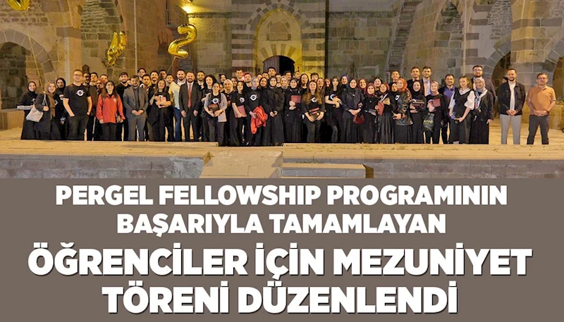 PERGEL FELLOWSHIP PROGRAMININ BAŞARIYLA TAMAMLAYAN ÖĞRENCİLER İÇİN MEZUNİYET TÖRENİ DÜZENLENDİ
