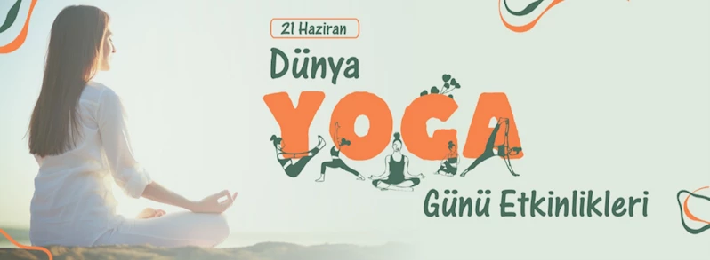 21 Haziran Dünya Yoga Günü Etkinliklerinde Buluşalım…
