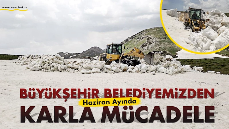 Haziran Ayında Karla Mücadele Ediyoruz