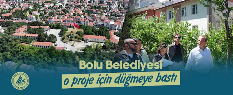 Bolu Belediyesi o proje için düğmeye bastı