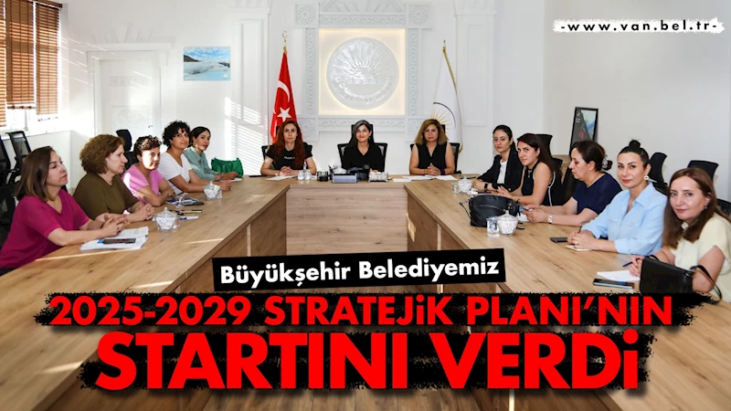 Büyükşehir Belediyemiz 2025-2029 Stratejik Planı’nın Startı Verildi