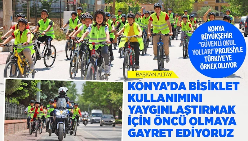 KONYA BÜYÜKŞEHİR “GÜVENLİ OKUL YOLLARI” PROJESİYLE TÜRKİYE