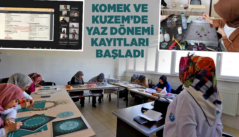 KOMEK VE KUZEM’DE YAZ DÖNEMİ KAYITLARI BAŞLADI