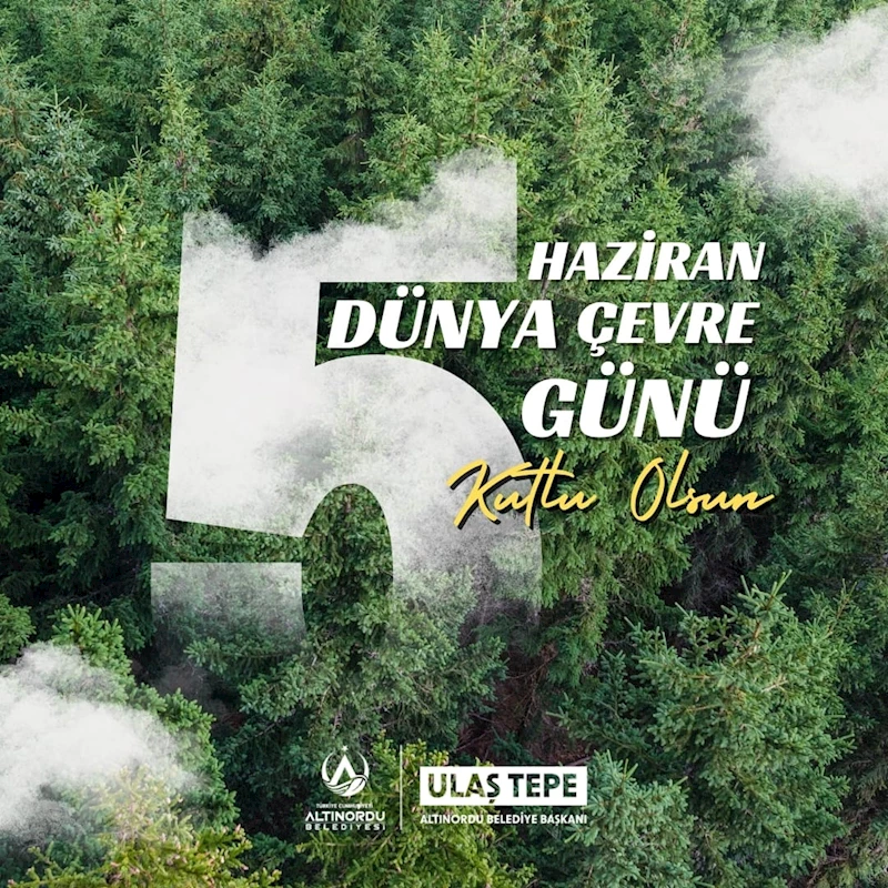 BAŞKAN ULAŞ TEPE’DEN 5 HAZİRAN DÜNYA ÇEVRE GÜNÜ MESAJI