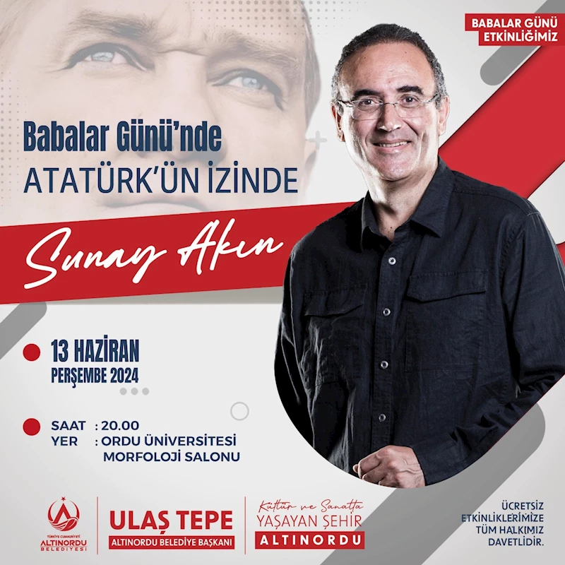 Altınordu Belediyesi’nden Babalar Günü’ne anlamlı etkinlik SUNAY AKIN, ORDULULARLA BULUŞACAK