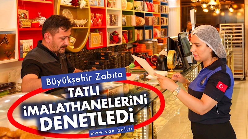 Büyükşehir Zabıta Tatlı İmalathanelerini Denetledi
