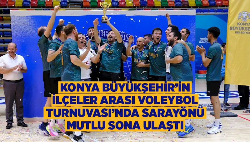 KONYA BÜYÜKŞEHİR’İN İLÇELER ARASI VOLEYBOL TURNUVASI’NDA SARAYÖNÜ MUTLU SONA ULAŞTI