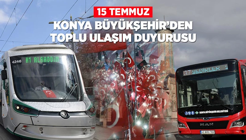 KONYA BÜYÜKŞEHİR’DEN 15 TEMMUZ TOPLU ULAŞIM DUYURUSU