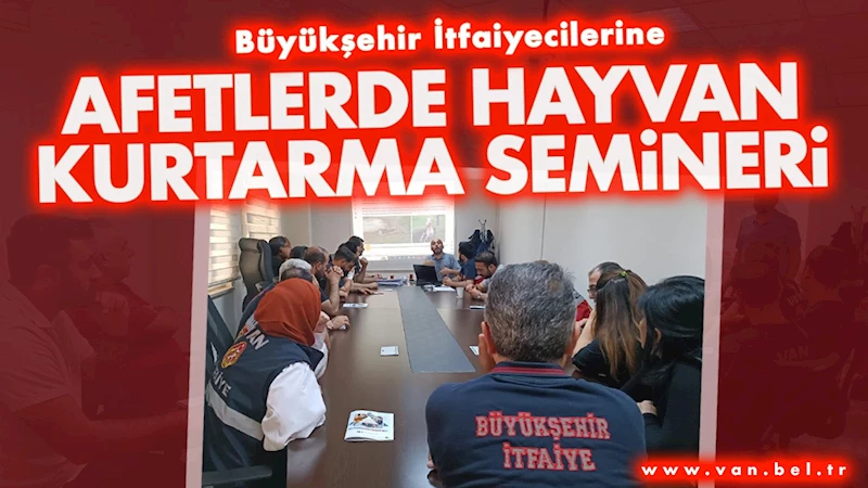 Büyükşehir İtfaiyecilerine Afetlerde Hayvan Kurtarma Semineri