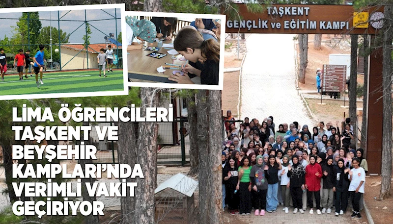 LİMA ÖĞRENCİLERİ TAŞKENT VE BEYŞEHİR KAMPLARI’NDA VERİMLİ VAKİT GEÇİRİYOR