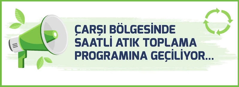 Çarşı Bölgesinde Saatli Atık Toplama Programına Geçiliyor
