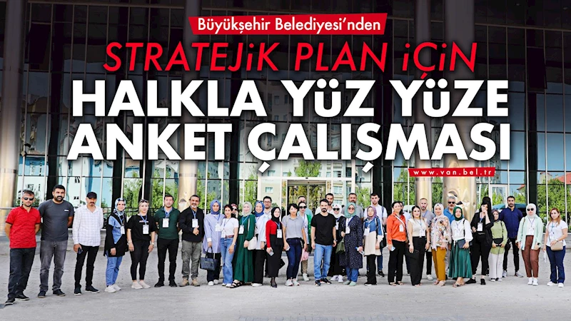 Büyükşehir Belediyesi’nden Stratejik Plan İçin Halkla Yüz Yüze Anket Çalışması