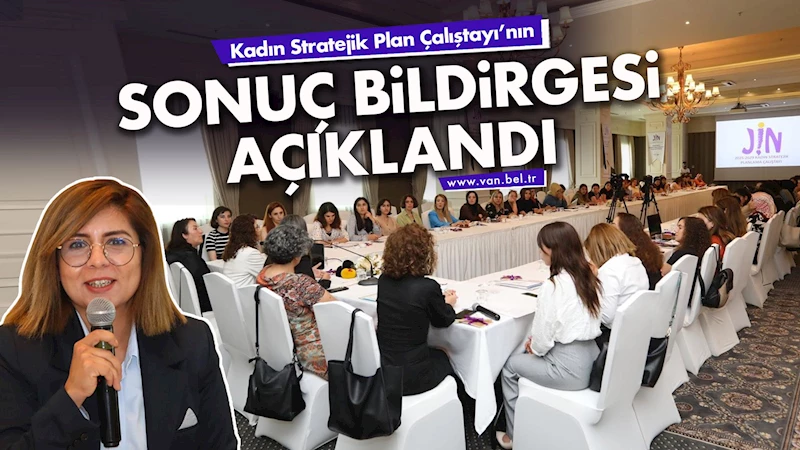 Kadın Stratejik Plan Çalıştayı’nın Sonuç Bildirgesi Açıklandı