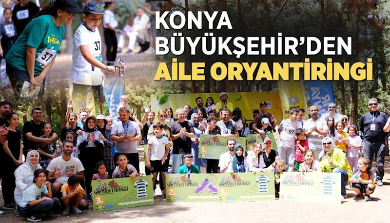 KONYA BÜYÜKŞERHİR’DEN AİLE ORYANTİRİNGİ
