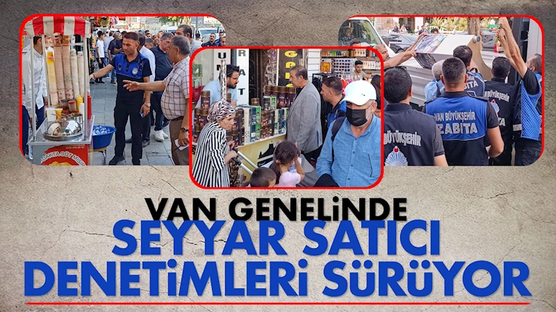 Van Genelinde Seyyar Satıcı Denetimleri Sürüyor