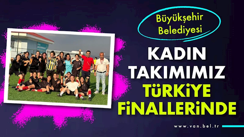 Büyükşehir Belediyemizin Kadın Takımı Türkiye Finallerinde
