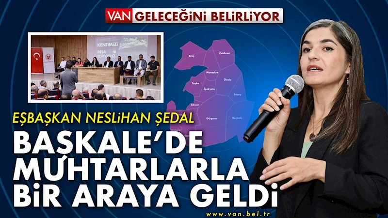 Van Geleceğini Belirliyor: Eşbaşkan Şedal Başkale’de Muhtarlarla Bir Araya Geldi