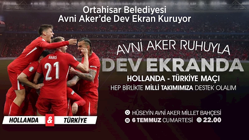 Ortahisar Belediyesi, milli maç heyecanını Avni Aker’de dev ekranda yaşatacak