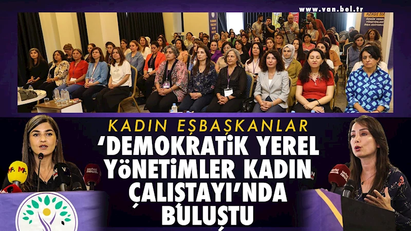 Kadın eşbaşkanlar ‘Demokratik Yerel Yönetimler Kadın Çalıştayı’nda buluştu