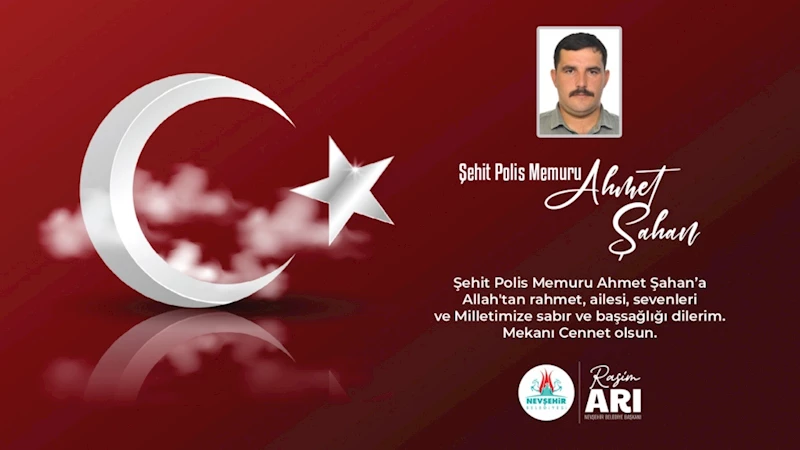 Başkan Arı’dan Şehit Polis Memuru Ahmet Şahan İçin Taziye Mesajı