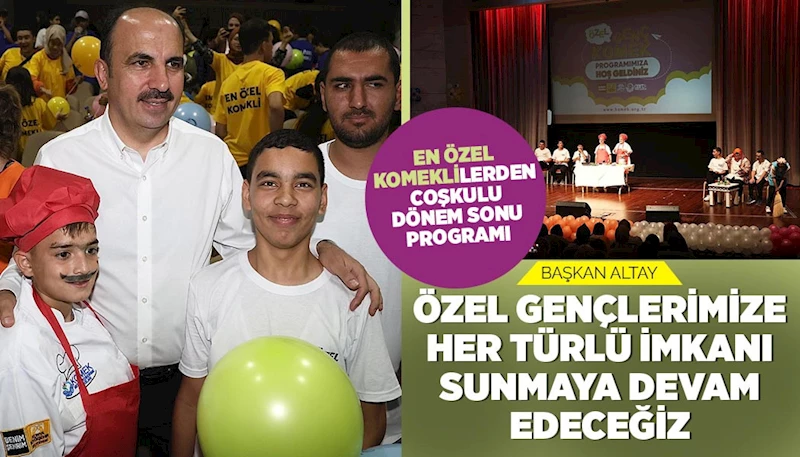 “EN ÖZEL KOMEK”LİLERDEN COŞKULU DÖNEM SONU PROGRAMI