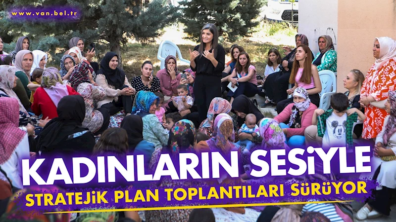 Kadınların Sesiyle Stratejik Plan Toplantıları Sürüyor