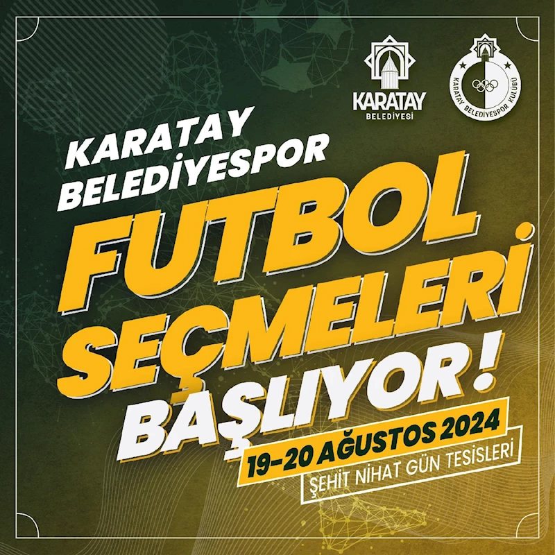 KARATAY BELEDİYESPOR KULÜBÜ’NDE FUTBOLCU SEÇMELERİ BAŞLIYOR