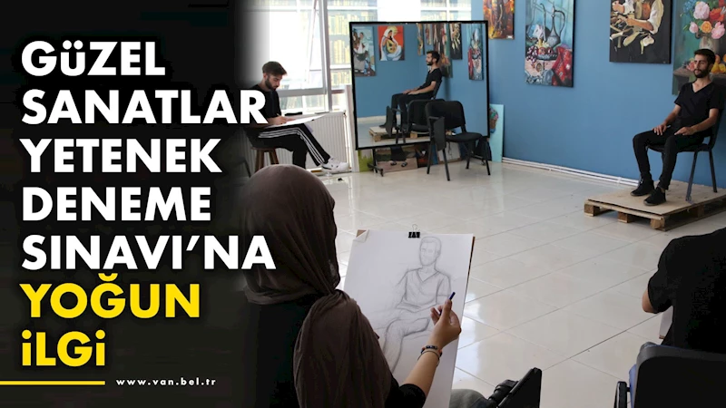 Güzel Sanatlar Yetenek Deneme Sınavı’na Yoğun İlgi