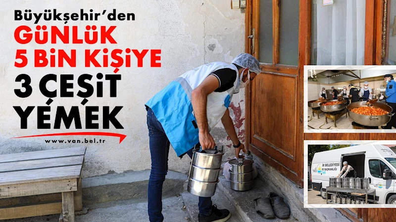 Büyükşehir’den Günlük 5 Bin Kişiye 3 Çeşit Yemek