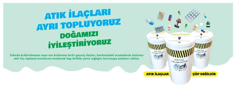Atık İlaçları Ayrı Topluyoruz, Doğamızı İyileştiriyoruz…
