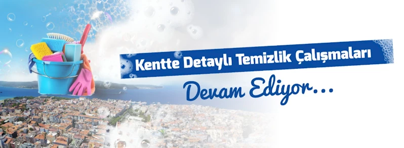 Detaylı Temizlik Çalışmalarımız Sürüyor