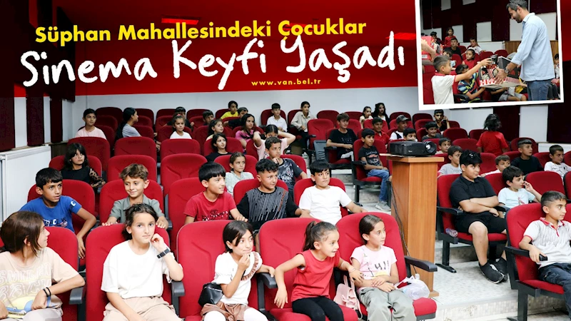 Süphan mahallesindeki çocuklar sinema keyfi yaşadı
