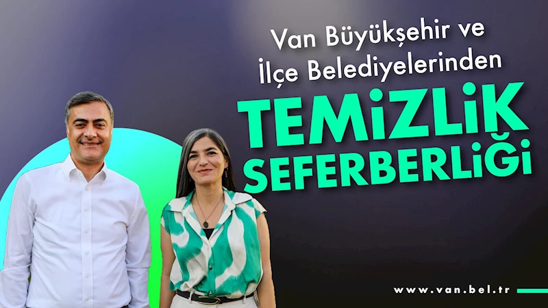 Van Büyükşehir ve ilçe belediyelerinden temizlik seferberliği