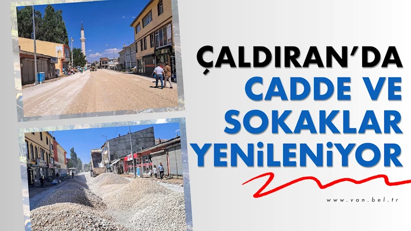 Çaldıran’da cadde ve sokaklar yenileniyor