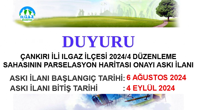 Çankırı İli Ilgaz İlçesi 2024/4 Düzenleme Sahasının Parselasyon Haritası Onayı Askı İlanı