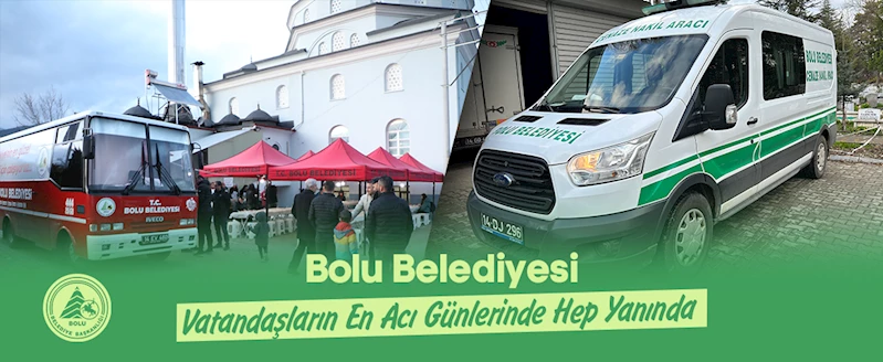 Bolu Belediyesi Vatandaşların En Acı Günlerinde Hep Yanında
