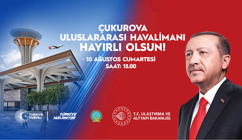 ÇUKUROVA ULUSLARARASI HAVALİMANI 10 AĞUSTOS SAAT 15.00’TE AÇILIYOR