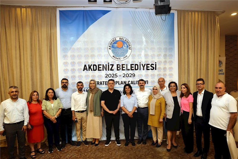 AKDENİZ BELEDİYESİ GELECEK 5 YILIN ROTASINI BELİRLİYOR