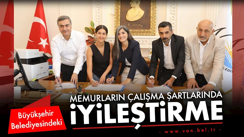 Van Büyükşehir Belediyesi’ndeki memurların çalışma şartlarında iyileştirme